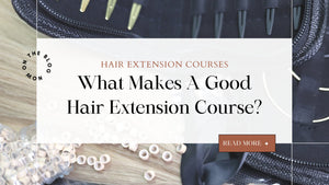 What Makes A Good Hair Extension Course? - Baciami® Hair Extensions